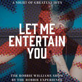 Let Me Entertain You - The Robbie Williams Show 19.02.2027 Theater am Marientor